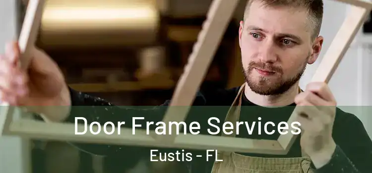 Door Frame Services Eustis - FL