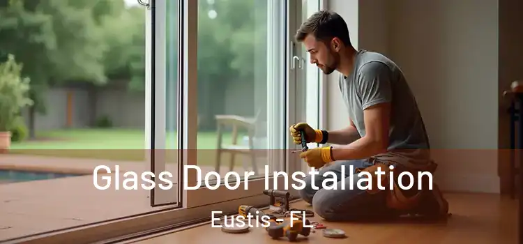 Glass Door Installation Eustis - FL