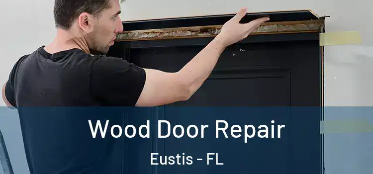 Wood Door Repair Eustis - FL